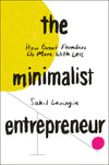 The Minimalist Entrepreneur: How Great Founders Do More with Less
