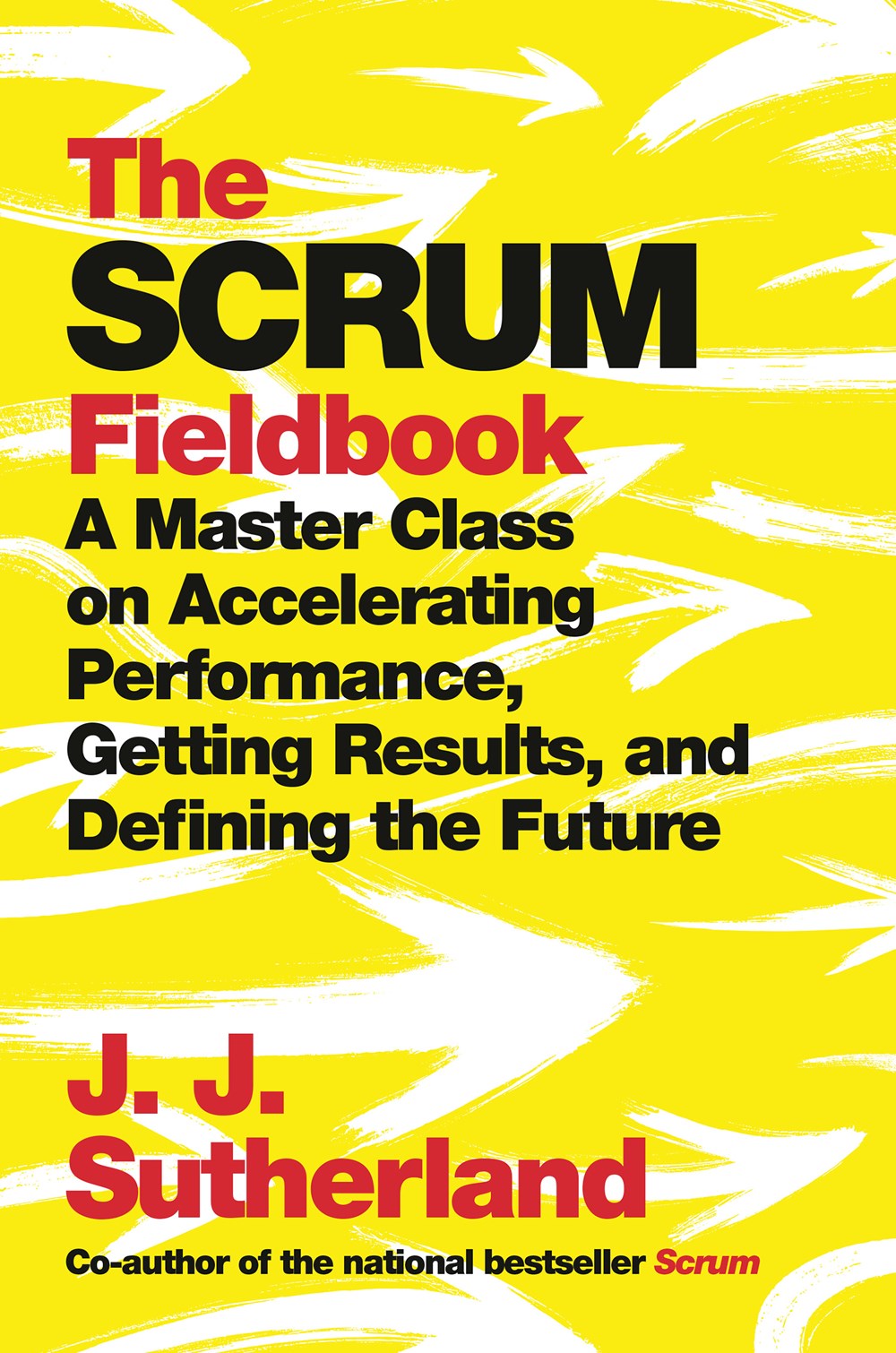 The Scrum Fieldbook: A Master Class on Accelerating Performance, Getti ...