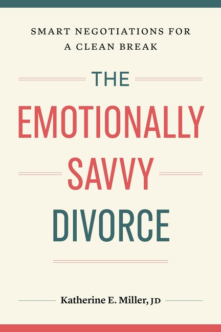 Emotionally Savvy Divorce: Smart Negotiations for a Clean Break