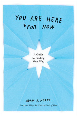 You Are Here (for Now): A Guide to Finding Your Way