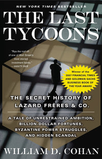 Last Tycoons: The Secret History of Lazard Frères & Co.