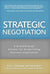 Strategic Negotiation: A Breakthrough 4-Step Process for Effective Business Negotiation