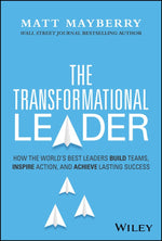 Transformational Leader: How the World's Best Leaders Build Teams, Inspire Action, and Achieve Lasting Success