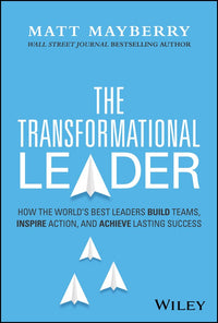 Transformational Leader: How the World's Best Leaders Build Teams, Inspire Action, and Achieve Lasting Success