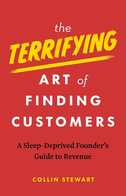 Terrifying Art of Finding Customers: A Sleep-Deprived Founder's Guide to Revenue