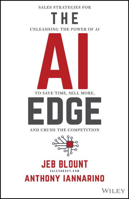 AI Edge: Sales Strategies for Unleashing the Power of AI to Save Time, Sell More, and Crush the Competition