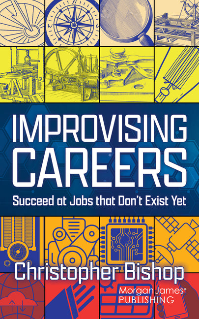 Improvising Careers: Succeed at Jobs That Don't Exist Yet