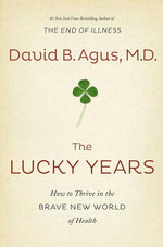 Lucky Years: How to Thrive in the Brave New World of Health