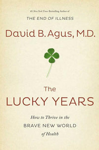 Lucky Years: How to Thrive in the Brave New World of Health