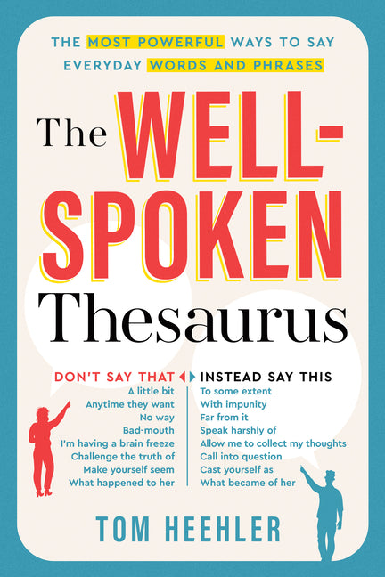 Well-Spoken Thesaurus: The Most Powerful Ways to Say Everyday Words and Phrases