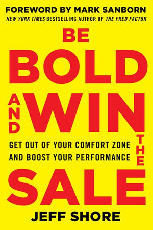 Be Bold and Win the Sale: Get Out of Your Comfort Zone and Boost Your Performance