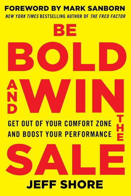 Be Bold and Win the Sale: Get Out of Your Comfort Zone and Boost Your Performance