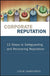 Corporate Reputation: 12 Steps to Safeguarding and Recovering Reputation