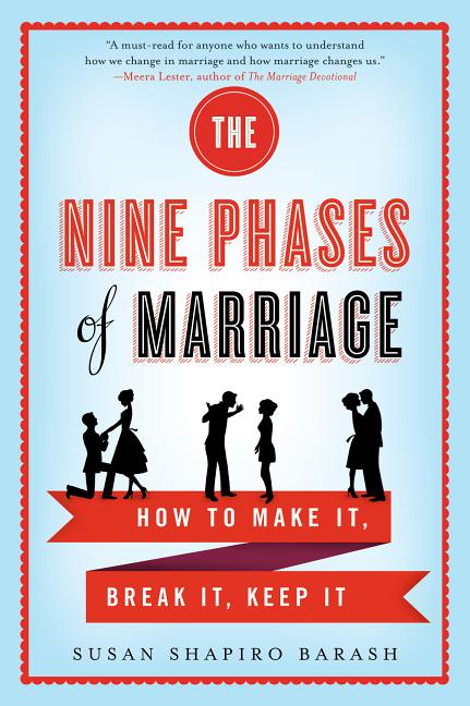 Nine Phases of Marriage: How to Make It, Break It, Keep It