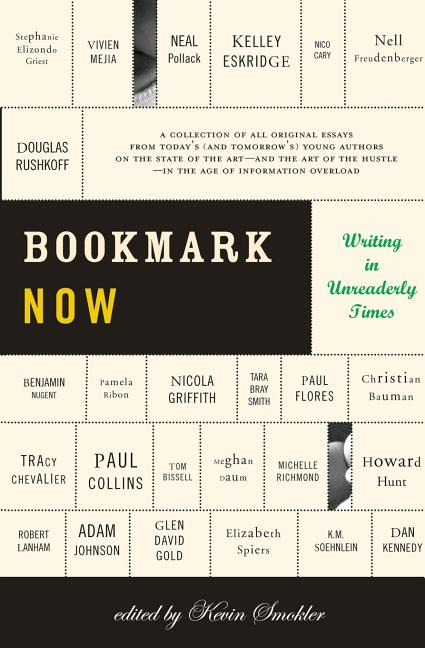 Bookmark Now: Writing in Unreaderly Times: A Collection of All Original Essays from Today's (and Tomorrow's) Young Authors on the St