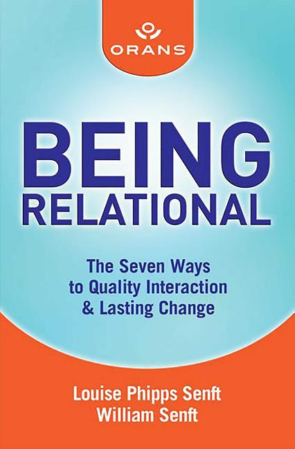 Being Relational: The Seven Ways to Quality Interaction & Lasting Change