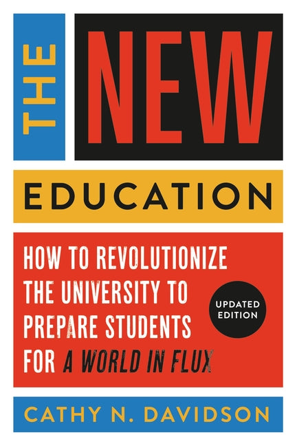 New Education: How to Revolutionize the University to Prepare Students for a World in Flux