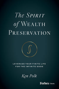 The Spirit of Wealth Preservation: Leverage Your Finite Life for the Infinite Good