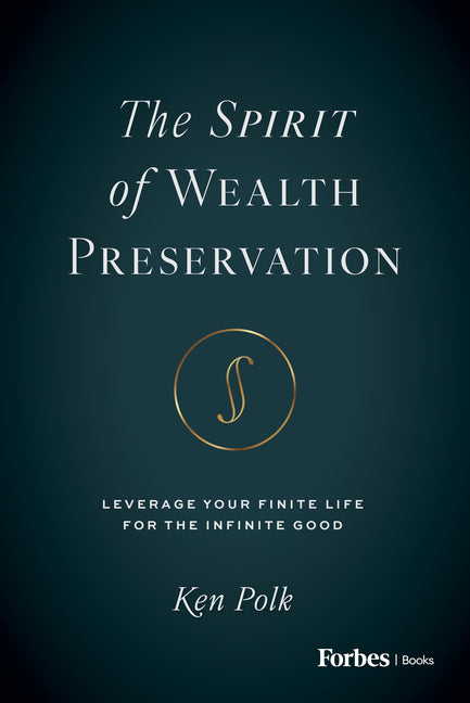 Spirit of Wealth Preservation: Leverage Your Finite Life for the Infinite Good