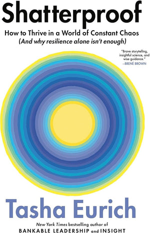 Shatterproof: How to Thrive in a World of Constant Chaos (and Why Resilience Alone Isn't Enough)