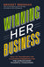 Winning Her Business: How to Transform the Customer Experience for the World's Most Powerful Consumers
