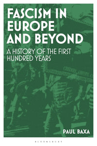 Fascism in Europe and Beyond: A History of the First Hundred Years