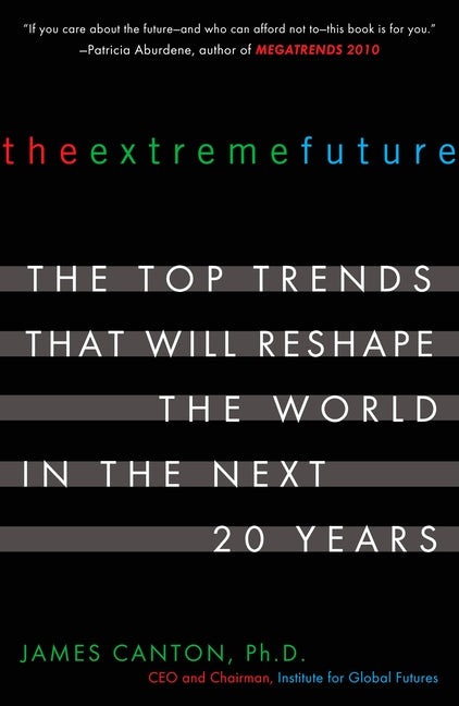 Extreme Future: The Top Trends That Will Reshape the World in the Next 20 Years