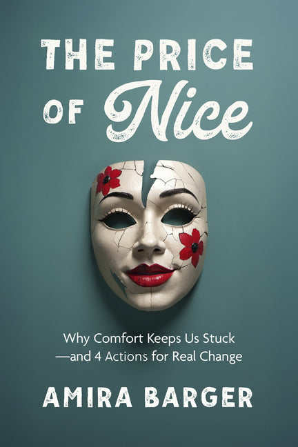 Price of Nice: Why Comfort Keeps Us Stuck and 4 Actions for Real Change