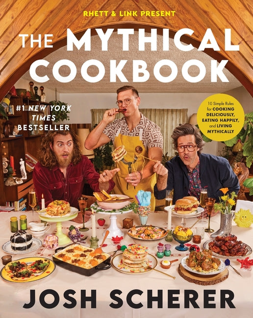 Rhett & Link Present: The Mythical Cookbook: 10 Simple Rules for Cooking Deliciously, Eating Happily, and Living Mythically