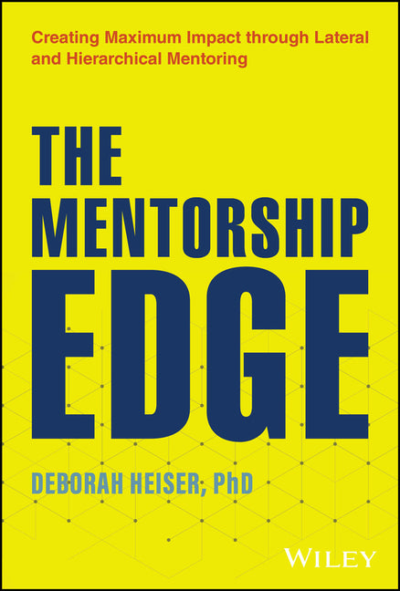 Mentorship Edge: Creating Maximum Impact Through Lateral and Hierarchical Mentoring