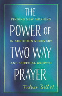 Power of Two Way Prayer: Finding New Meaning in Addiction Recovery and Spiritual Growth