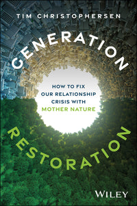 Generation Restoration: How to Fix Our Relationship Crisis with Mother Nature