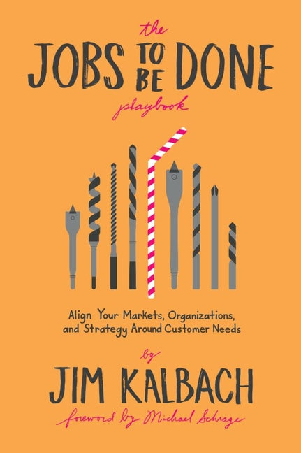 Jobs to Be Done Playbook: Align Your Markets, Organization, and Strategy Around Customer Needs