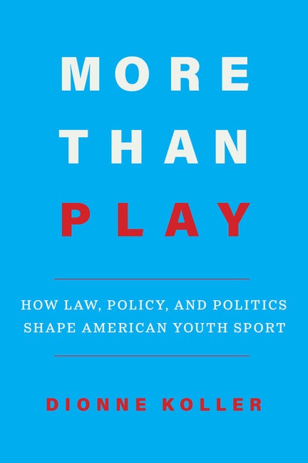 More Than Play: How Law, Policy, and Politics Shape American Youth Sport