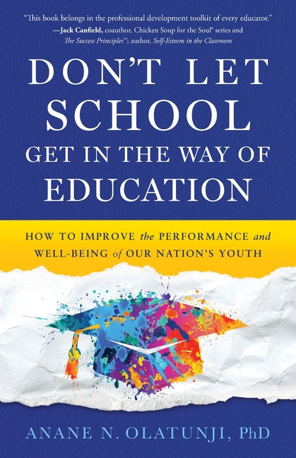 Don't Let School Get in the Way of Education: How to Improve the Performance and Well-Being of Our Nation's Youth
