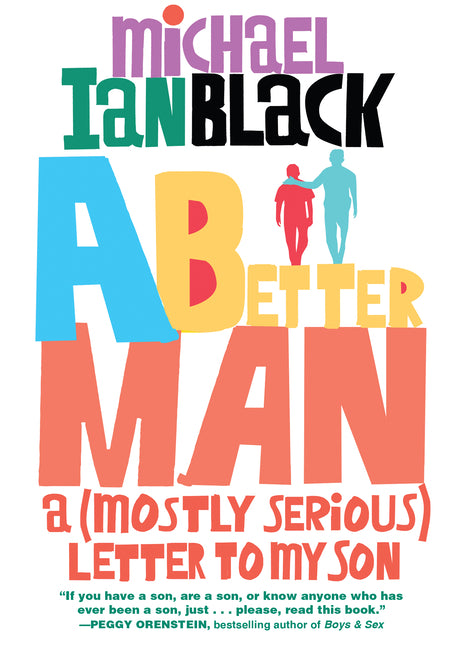Better Man: A (Mostly Serious) Letter to My Son
