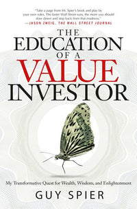 Education of a Value Investor: My Transformative Quest for Wealth, Wisdom, and Enlightenment