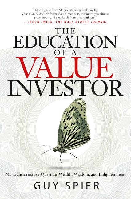 Education of a Value Investor: My Transformative Quest for Wealth, Wisdom, and Enlightenment