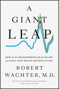 Giant Leap: How AI Is Transforming Healthcare and What That Means for Our Future