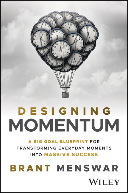 Designing Momentum: A Big Goal Blueprint for Transforming Everyday Moments Into Massive Success