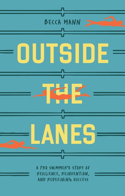 Outside the Lanes: A Pro Swimmer's Story of Resilience, Reinvention, and Redefining Success