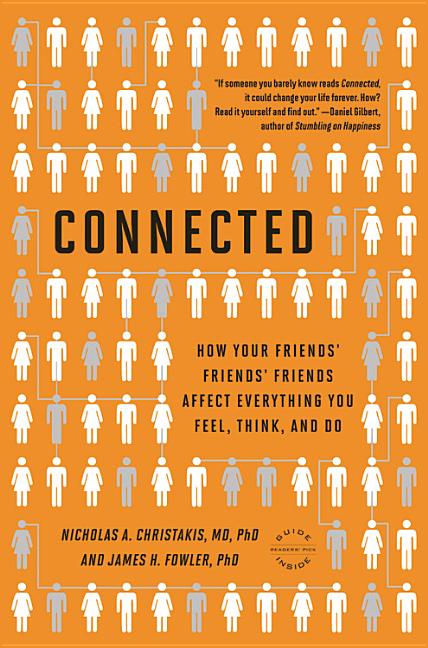 Connected: The Surprising Power of Our Social Networks and How They Shape Our Lives -- How Your Friends' Friends' Friends Affect Everything You Feel,