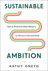 Sustainable Ambition: How to Prioritize What Matters to Thrive in Life and Work
