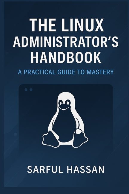 Linux Administrator's Handbook: A Practical Guide to Mastery