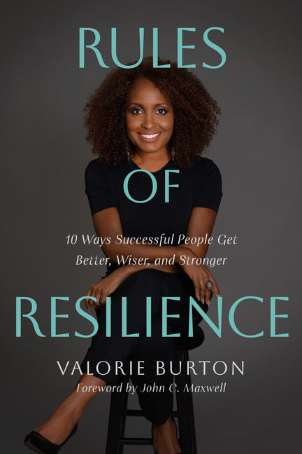 Rules of Resilience: 10 Ways Successful People Get Better, Wiser, and Stronger