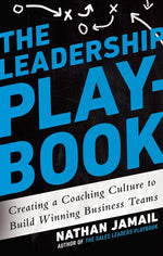 The Leadership Playbook: Creating a Coaching Culture to Build Winning Business Teams