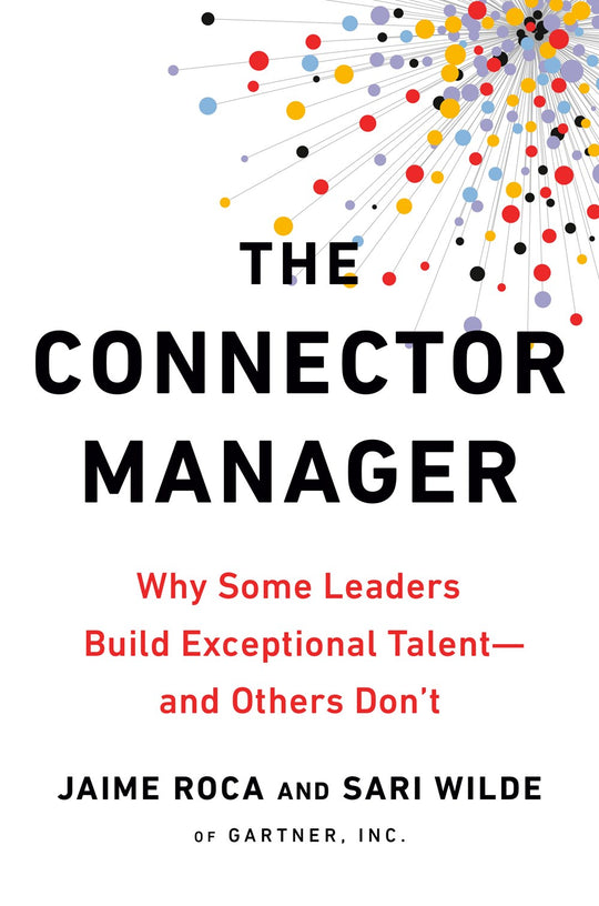 Connector Manager: Why Some Leaders Build Exceptional Talent - And Others Don't