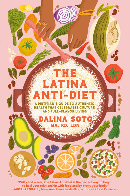 Latina Anti-Diet: A Dietitian's Guide to Authentic Health That Celebrates Culture and Full-Flavor Living