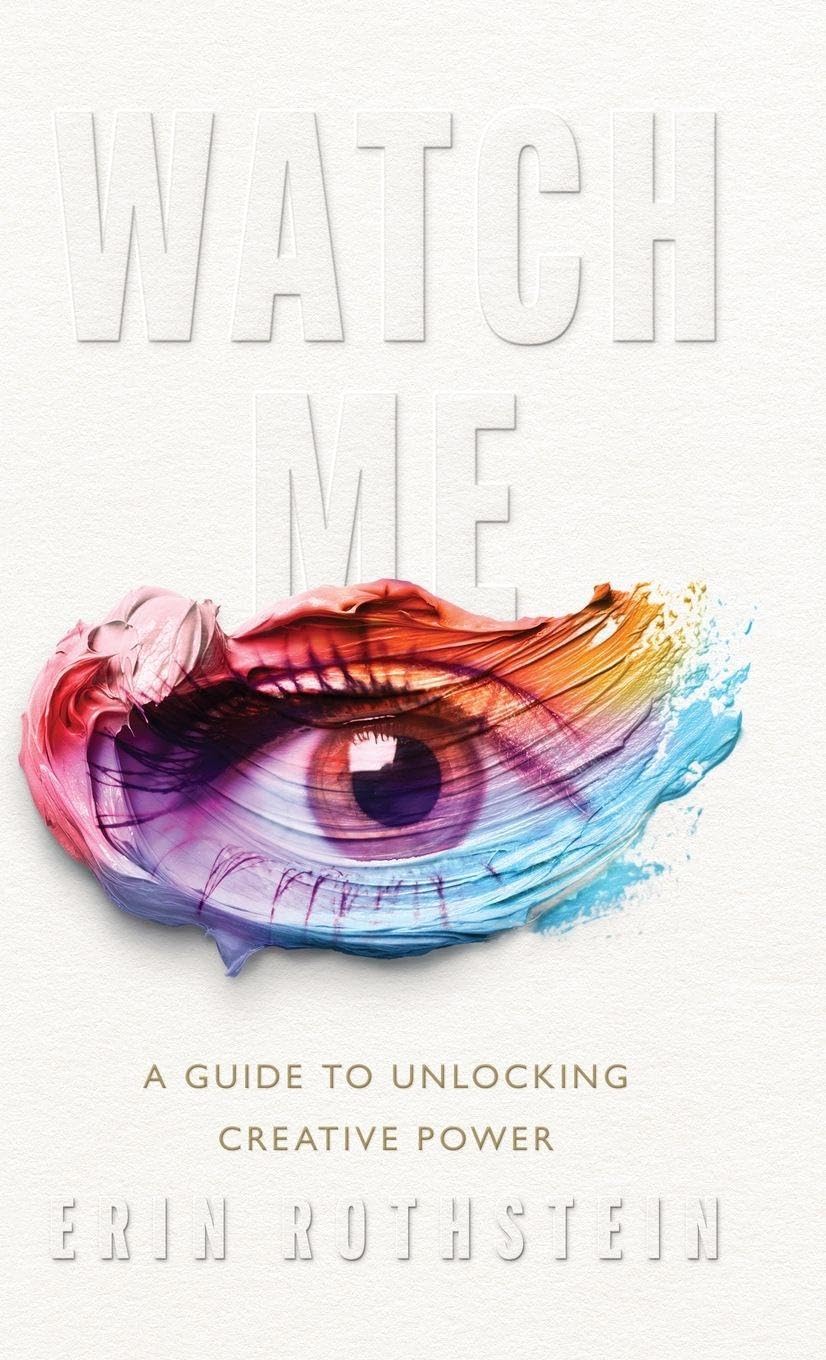 Watch Me: A Guide to Unlocking Creative Power