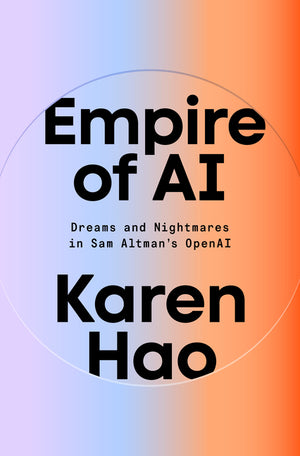 Empire of AI: Dreams and Nightmares in Sam Altman's OpenAI